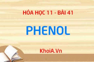 Phenol: Tính chất vật lý, tính chất hóa học của Phenol, Điều chế và Ứng dụng - Hóa 11 bài 41